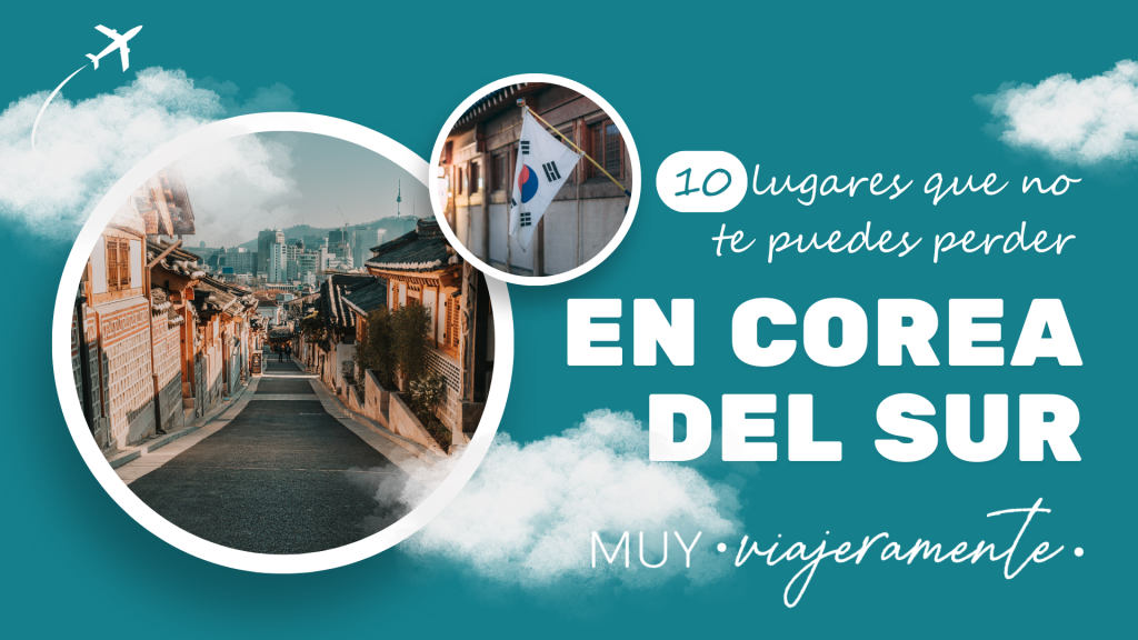 Qué visitar en Corea del Sur: Itinerario de viaje, ciudades y recomendaciones para ir a Corea