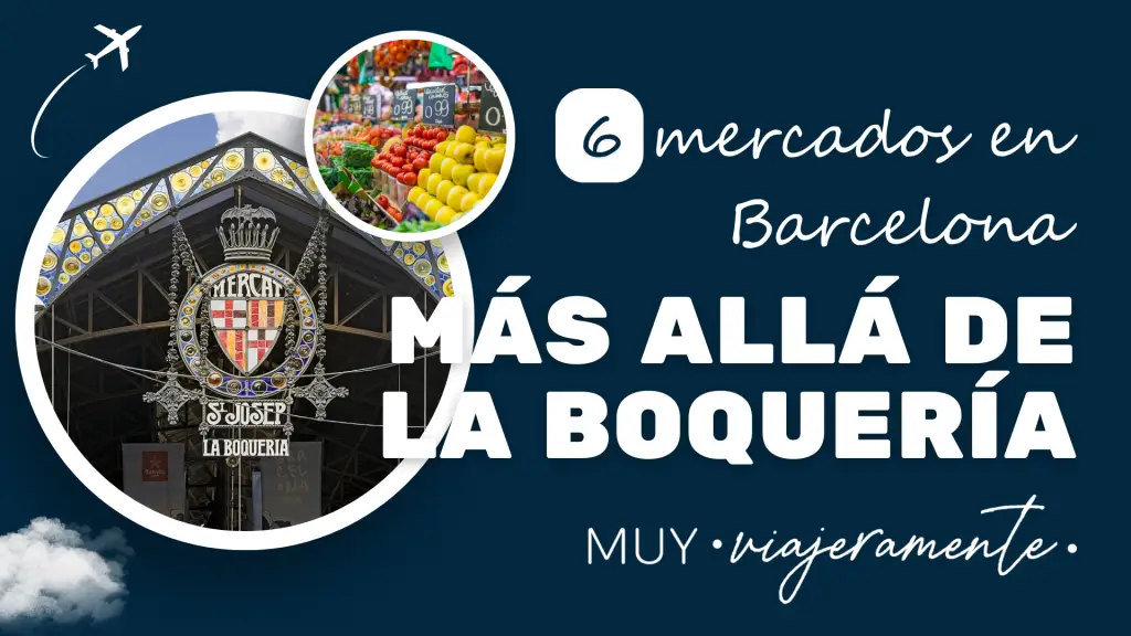 Qué visitar en Barcelona, Qué hacer en Barcelona: Mercados locales para visitar más allá de La Boquería